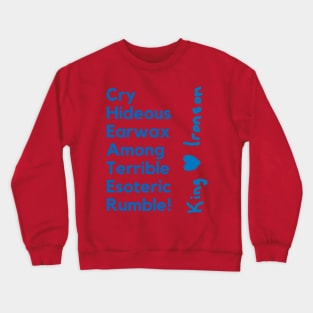 Cry Hideous Earwax Among Terrible Esoteric Rumble King H Ironson. A poetry of King in a nice design. Crewneck Sweatshirt